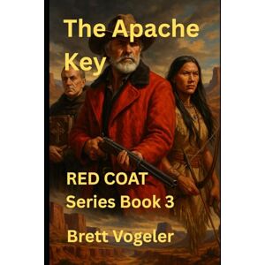 VOGELER, BRETT The Apache Key: RED COAT: Book 3 (Red Coat Mountain Man Series) VOGELER, BRETT The Apache Key: RED COAT: Book 3 (Red Coat Mountain Man Series)