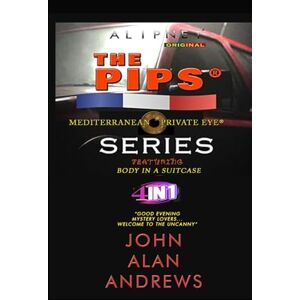 Andrews, John Alan The Pips Series: 4 In One (Mediterranean Private Eye) Andrews, John Alan The Pips Series: 4 In One (Mediterranean Private Eye)