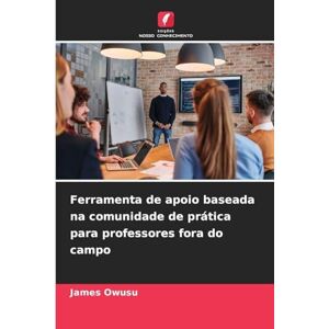 Owusu, James Ferramenta de apoio baseada na comunidade de prática para professores fora do campo Owusu, James Ferramenta de apoio baseada na comunidade de prática para professores fora do campo