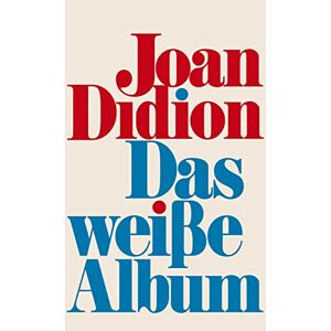 Didion, Joan Das weiße Album: Der Klassiker des 20. Jahrhunderts, der die Literaturlandschaft bis heute prägt Didion, Joan Das weiße Album: Der Klassiker des 20. Jahrhunderts, der die Literaturlandschaft bis heute prägt