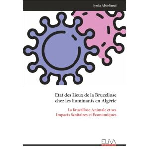 Abdellaoui, Lynda Etat des Lieux de la Brucellose chez les Ruminants en Algérie: La Brucellose Animale et ses Impacts Sanitaires et Économiques Abdellaoui, Lynda Etat des Lieux de la Brucellose chez les Ruminants en Algérie: La Brucellose Animale et ses Impacts Sanitaires et Économiques