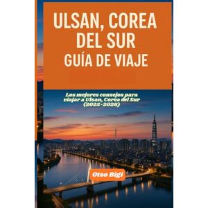 Bigi, Otso ULSAN, COREA DEL SUR GUÍA DE VIAJE: Los mejores consejos para viajar a Ulsan, Corea del Sur (2025-2026) Bigi, Otso ULSAN, COREA DEL SUR GUÍA DE VIAJE: Los mejores consejos para viajar a Ulsan, Corea del Sur (2025-2026)