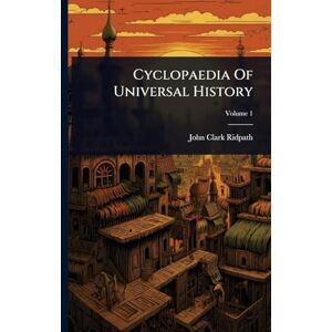 Ridpath, John Clark Cyclopaedia Of Universal History Ridpath, John Clark Cyclopaedia Of Universal History
