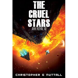Nuttall, Christopher G The Cruel Stars: Volume 11 (Ark Royal) Nuttall, Christopher G The Cruel Stars: Volume 11 (Ark Royal)