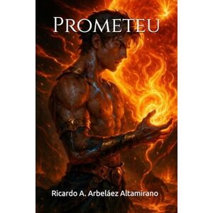 Arbeláez Altamirano, Ricardo A. Prometeu (TEOGONIA) Arbeláez Altamirano, Ricardo A. Prometeu (TEOGONIA)