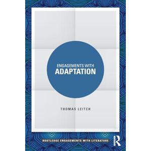 Leitch, Thomas Engagements with Adaptation (Routledge Engagements with Literature) Leitch, Thomas Engagements with Adaptation (Routledge Engagements with Literature)