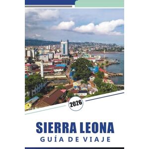 Rosson, Kevin D. SIERRA LEONA GUÍA DE VIAJE 2026: Cosas que hacer, Freetown, costas, vida silvestre y cultura local con consejos prácticos de viaje para explorar África Occidental Rosson, Kevin D. SIERRA LEONA GUÍA DE VIAJE 2026: Cosas que hacer, Freetown, costas, vida silvestre y cultura local con consejos prácticos de viaje para explorar África Occidental