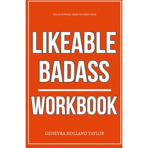 Taylor The Actionable Ideas You Need from Likeable Badass Workbook: A Tactical Guide to Building Status, Navigating Power, and Owning the Room Without Shrinking or Pretending Taylor The Actionable Ideas You Need from Likeable Badass Workbook: A Tactical Guide to Building Status, Navigating Power, and Owning the Room Without Shrinking or Pretending
