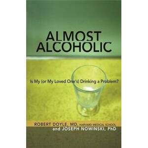 Nowinski, Joseph Almost Alcoholic: Is My (or My Loved One's) Drinking a Problem? (Almost Effect) Nowinski, Joseph Almost Alcoholic: Is My (or My Loved One's) Drinking a Problem? (Almost Effect)