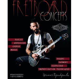 Papadopoulos, Yiannis Fretboard Concepts: A Complete & Modern Method to master Scales, Modes, Chords, Arpeggios & Improvisation hacks Scales Over Chords Guide, Music Theory & Harmony in plain words -Beginners to advanced Papadopoulos, Yiannis Fretboard Concepts: A Complete & Modern Method to master Scales, Modes, Chords, Arpeggios & Improvisation hacks Scales Over Chords Guide, Music Theory & Harmony in plain words -Beginners to advanced