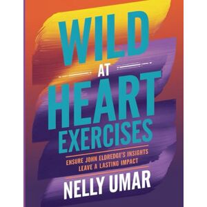 Umar, Nelly Wild at Heart Exercises: Ensure John Eldredge's Insights Leave a Lasting Impact Umar, Nelly Wild at Heart Exercises: Ensure John Eldredge's Insights Leave a Lasting Impact