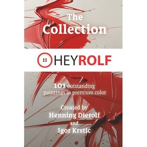 Dierolf, Henning The Heyrolf Collection: 101 outstanding paintings in premium color Dierolf, Henning The Heyrolf Collection: 101 outstanding paintings in premium color