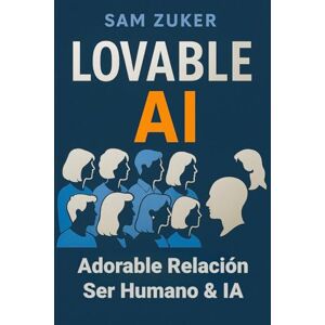 ZUKER, SAM IA LOVABLE (ADORABLE): La revolución tecnológica ZUKER, SAM IA LOVABLE (ADORABLE): La revolución tecnológica