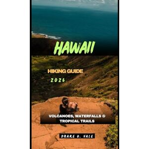 O. VALE, DRAKE HAWAII HIKING GUIDE 2026: Volcanoes, Waterfalls & Tropical Trails: 30 (Trailblazers 2025: The Ultimate Guide to Next-Level Travel) O. VALE, DRAKE HAWAII HIKING GUIDE 2026: Volcanoes, Waterfalls & Tropical Trails: 30 (Trailblazers 2025: The Ultimate Guide to Next-Level Travel)