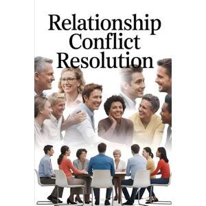 Constant, Dr. Gene A Relationship Conflict Resolution: Master Every Type of Relationship Conflict. Proven Strategies for Family, Friends, Colleagues & Difficult ... (The Conflict Resolution Mastery Series) Constant, Dr. Gene A Relationship Conflict Resolution: Master Every Type of Relationship Conflict. Proven Strategies for Family, Friends, Colleagues & Difficult ... (The Conflict Resolution Mastery Series)