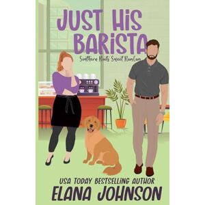 Johnson, Elana Just His Barista: A Sweet Romantic Comedy: 5 (Southern Roots Sweet Romcom) Johnson, Elana Just His Barista: A Sweet Romantic Comedy: 5 (Southern Roots Sweet Romcom)