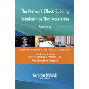 Gerardus Blokdyk - The Art of Service The Network Effect: Building Relationships That Accelerate Success Gerardus Blokdyk - The Art of Service The Network Effect: Building Relationships That Accelerate Success