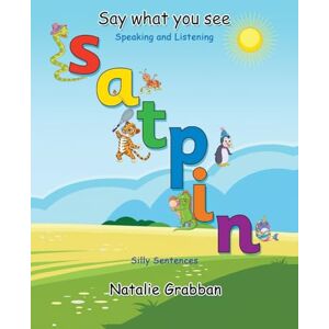 Grabban, Natalie Say What You See S A T P I N Silly sentences Grabban, Natalie Say What You See S A T P I N Silly sentences