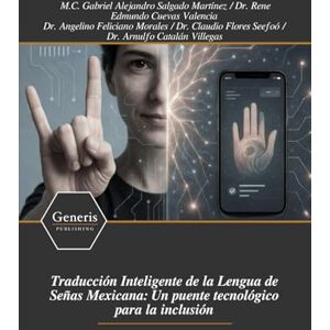 Salgado Martínez, M.C. Gabriel Alejandro Traducción Inteligente de la Lengua de Señas Mexicana: Un puente tecnológico para la inclusión Salgado Martínez, M.C. Gabriel Alejandro Traducción Inteligente de la Lengua de Señas Mexicana: Un puente tecnológico para la inclusión