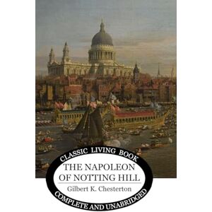 Chesterton, Gilbert K The Napoleon of Notting Hill Chesterton, Gilbert K The Napoleon of Notting Hill