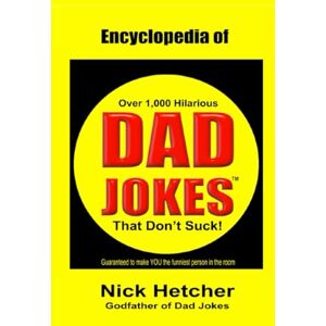 Hetcher, Nick Encyclopedia of Dad Jokes: That Don't Suck! Hetcher, Nick Encyclopedia of Dad Jokes: That Don't Suck!