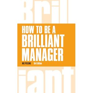 Peeling, Nic How to be a Brilliant Manager (Brilliant Business) Peeling, Nic How to be a Brilliant Manager (Brilliant Business)