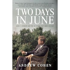 Andrew Cohen Two Days in June : John F. Kennedy and the 48 Hours that Made History Andrew Cohen Two Days in June : John F. Kennedy and the 48 Hours that Made History
