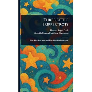 Garis, Howard Roger Three Little Trippertrots Garis, Howard Roger Three Little Trippertrots