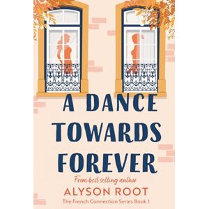 Root, Alyson A Dance Towards Forever: A Sapphic Romance: 1 (The French Connection Series) Root, Alyson A Dance Towards Forever: A Sapphic Romance: 1 (The French Connection Series)