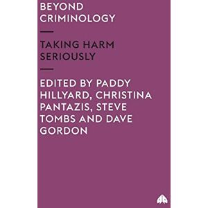 Beyond Criminology: Taking Harm Seriously Beyond Criminology: Taking Harm Seriously
