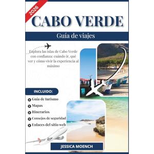 Moench, Jessica CABO VERDE GUÍA DE VIAJE 2026: Explora las islas de Cabo Verde con confianza: cuándo ir, qué ver y cómo vivir la experiencia al máximo Moench, Jessica CABO VERDE GUÍA DE VIAJE 2026: Explora las islas de Cabo Verde con confianza: cuándo ir, qué ver y cómo vivir la experiencia al máximo