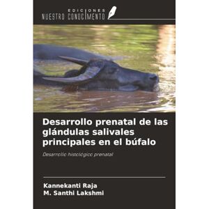 Raja, Kannekanti Desarrollo prenatal de las glándulas salivales principales en el búfalo: Desarrollo histológico prenatal Raja, Kannekanti Desarrollo prenatal de las glándulas salivales principales en el búfalo: Desarrollo histológico prenatal