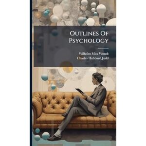 Wundt, Wilhelm Max Outlines Of Psychology Wundt, Wilhelm Max Outlines Of Psychology