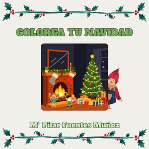 Fuentes Muñoz, Mª Pilar COLOREA TU NAVIDAD: Diviértete coloreando y escribiendo Fuentes Muñoz, Mª Pilar COLOREA TU NAVIDAD: Diviértete coloreando y escribiendo