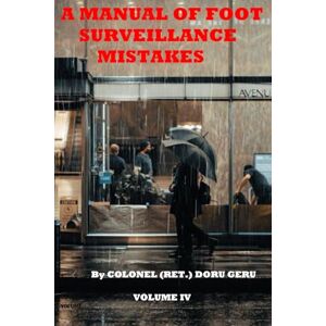 GERU, 44 DORU A MANUAL OF FOOT SURVEILLANCE MISTAKES: GERU METHOD (GERU METHOD COVERT SURVEILLANCE) GERU, 44 DORU A MANUAL OF FOOT SURVEILLANCE MISTAKES: GERU METHOD (GERU METHOD COVERT SURVEILLANCE)