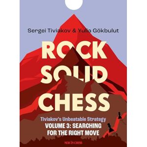 Sergei Tiviakov Rock Solid Chess Volume 3: Tiviakov's Unbeatable Strategies: Searching for the Right Move Sergei Tiviakov Rock Solid Chess Volume 3: Tiviakov's Unbeatable Strategies: Searching for the Right Move