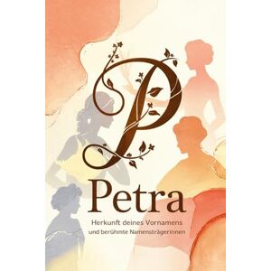 Ihrsen, Udo Petra: Herkunft deines Vornamens und berühmte Namensträgerinnen: Ein liebevoll gestaltetes Geschenk für alle, die den Namen Petra tragen – mit ... Bezügen und inspirierenden Persönlichkeiten Ihrsen, Udo Petra: Herkunft deines Vornamens und berühmte Namensträgerinnen: Ein liebevoll gestaltetes Geschenk für alle, die den Namen Petra tragen – mit ... Bezügen und inspirierenden Persönlichkeiten