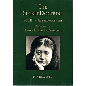 Blavatsky, H. P. The Secret Doctrine: Volume II Anthropogenesis Blavatsky, H. P. The Secret Doctrine: Volume II Anthropogenesis