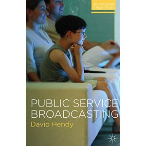 Hendy, David Public Service Broadcasting: 3 (Key Concerns in Media Studies) Hendy, David Public Service Broadcasting: 3 (Key Concerns in Media Studies)