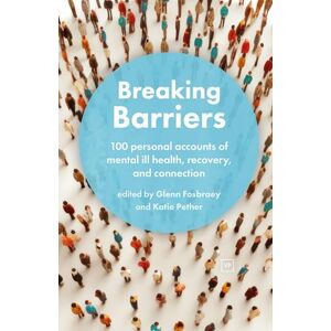 Glenn Fosbraey Breaking Barriers: 100 personal accounts of mental ill health, recovery, and connection Glenn Fosbraey Breaking Barriers: 100 personal accounts of mental ill health, recovery, and connection