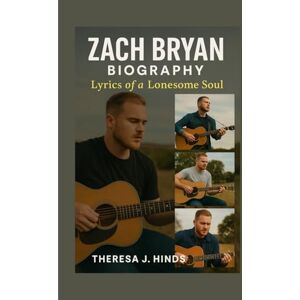 J. Hinds, Theresa ZACH BRYAN BIOGRAPHY: Lyrics Of A Lonesome Soul J. Hinds, Theresa ZACH BRYAN BIOGRAPHY: Lyrics Of A Lonesome Soul
