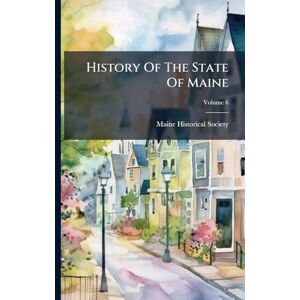 Society, Maine Historical History Of The State Of Maine Society, Maine Historical History Of The State Of Maine