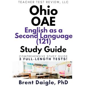 Daigle, Dr. Brent Ohio OAE ESOL 121 Study Guide: English to Speakers of Other Languages Exam Prep with 3 Full-Length Practice Tests for Ohio ESOL Teacher Certification Daigle, Dr. Brent Ohio OAE ESOL 121 Study Guide: English to Speakers of Other Languages Exam Prep with 3 Full-Length Practice Tests for Ohio ESOL Teacher Certification