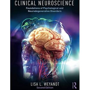 Weyandt, Lisa Clinical Neuroscience: Foundations of Psychological and Neurodegenerative Disorders Weyandt, Lisa Clinical Neuroscience: Foundations of Psychological and Neurodegenerative Disorders