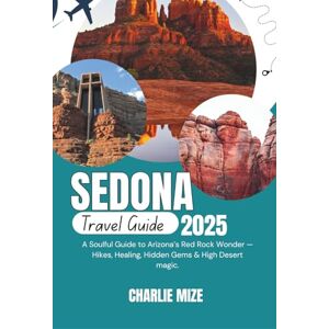Mize, Charlie Sedona travel guide 2025: A Soulful Guide to Arizona’s Red Rock Wonder — Hikes, Healing, Hidden Gems & High Desert Magic Mize, Charlie Sedona travel guide 2025: A Soulful Guide to Arizona’s Red Rock Wonder — Hikes, Healing, Hidden Gems & High Desert Magic