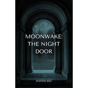 Stanton Moonwake: The Night Door: 1 (Moonwake: A Nightwalker's Series) Stanton Moonwake: The Night Door: 1 (Moonwake: A Nightwalker's Series)