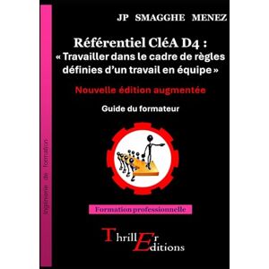 SMAGGHE MENEZ, Jean-Pierre Référentiel CléA D4 : « Travailler dans le cadre de règles définies d’un travail en équipe » Nouvelle édition augmentée: Exercices pratiques de mise en situation problème Guide du formateur SMAGGHE MENEZ, Jean-Pierre Référentiel CléA D4 : « Travailler dans le cadre de règles définies d’un travail en équipe » Nouvelle édition augmentée: Exercices pratiques de mise en situation problème Guide du formateur