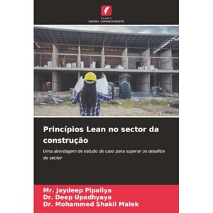 Pipaliya, Mr. Jaydeep Princípios Lean no sector da construção: Uma abordagem de estudo de caso para superar os desafios do sector Pipaliya, Mr. Jaydeep Princípios Lean no sector da construção: Uma abordagem de estudo de caso para superar os desafios do sector