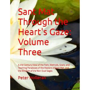 Holleran, Peter Sant Mat Through the Heart's Gaze: Volume Three Holleran, Peter Sant Mat Through the Heart's Gaze: Volume Three
