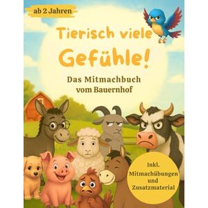 Born, Rahel Tierisch viele Gefühle! Das Mitmachbuch vom Bauernhof: Buntes Gefühlebuch für Kinder ab 2 Jahren. Fördert emotionale Intelligenz, Empathie und ... Inkl. Mitmachübungen und Zusatzmaterial. Born, Rahel Tierisch viele Gefühle! Das Mitmachbuch vom Bauernhof: Buntes Gefühlebuch für Kinder ab 2 Jahren. Fördert emotionale Intelligenz, Empathie und ... Inkl. Mitmachübungen und Zusatzmaterial.
